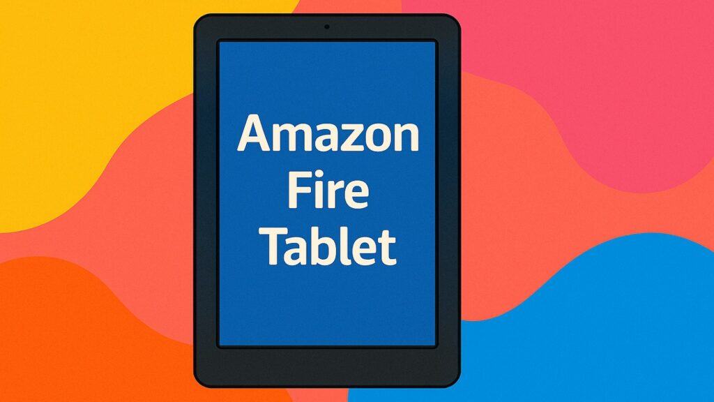 Choosing the Right Amazon Fire Tablet