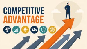 Competitive Advantage -- Powerful Ways to Win